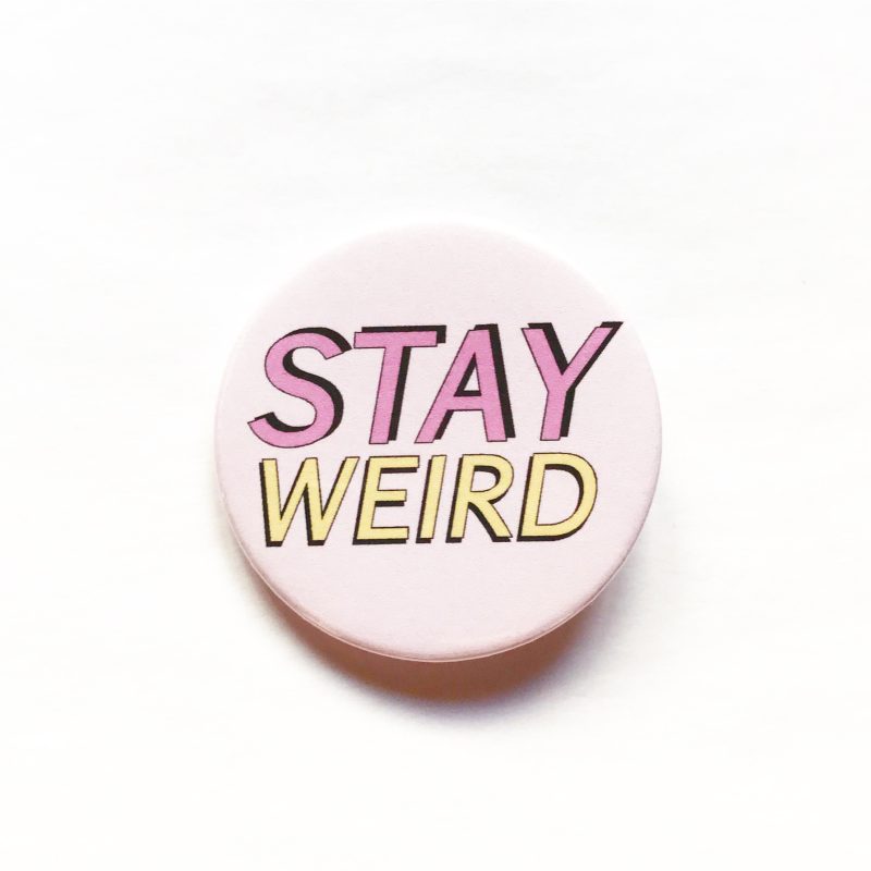 Stay weird