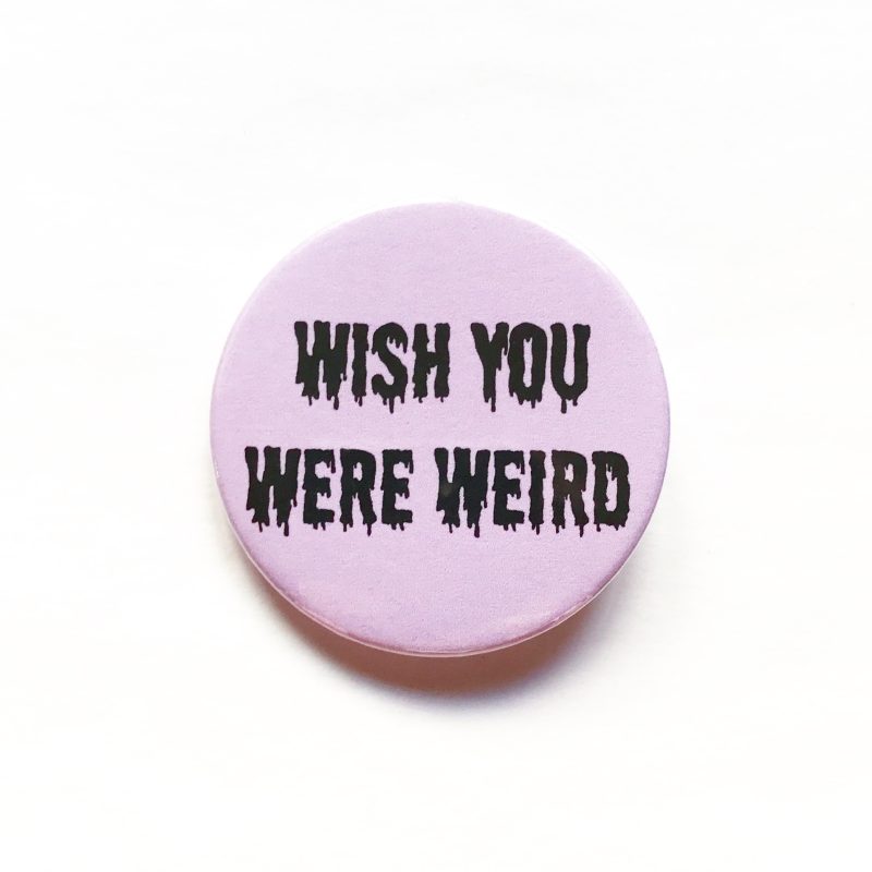 Wish you were weird